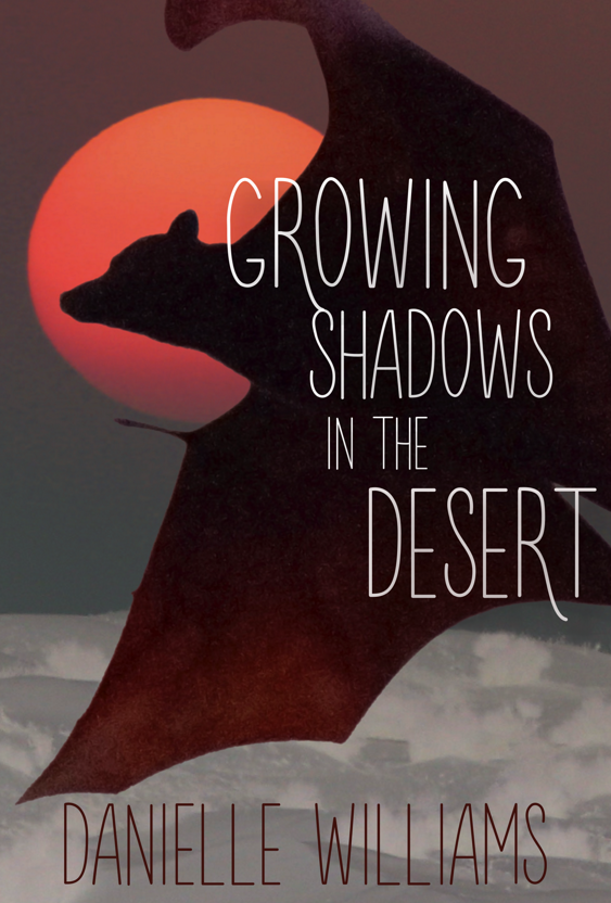 A dark bat flies over the desert, its head silhouette by a red sun. Text reads GROWING SHADOWS IN THE DESERT. Author name: DANIELLE WILLIAMS